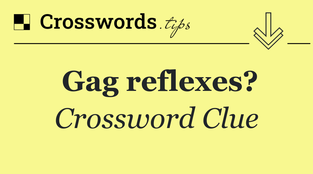 Gag reflexes?
