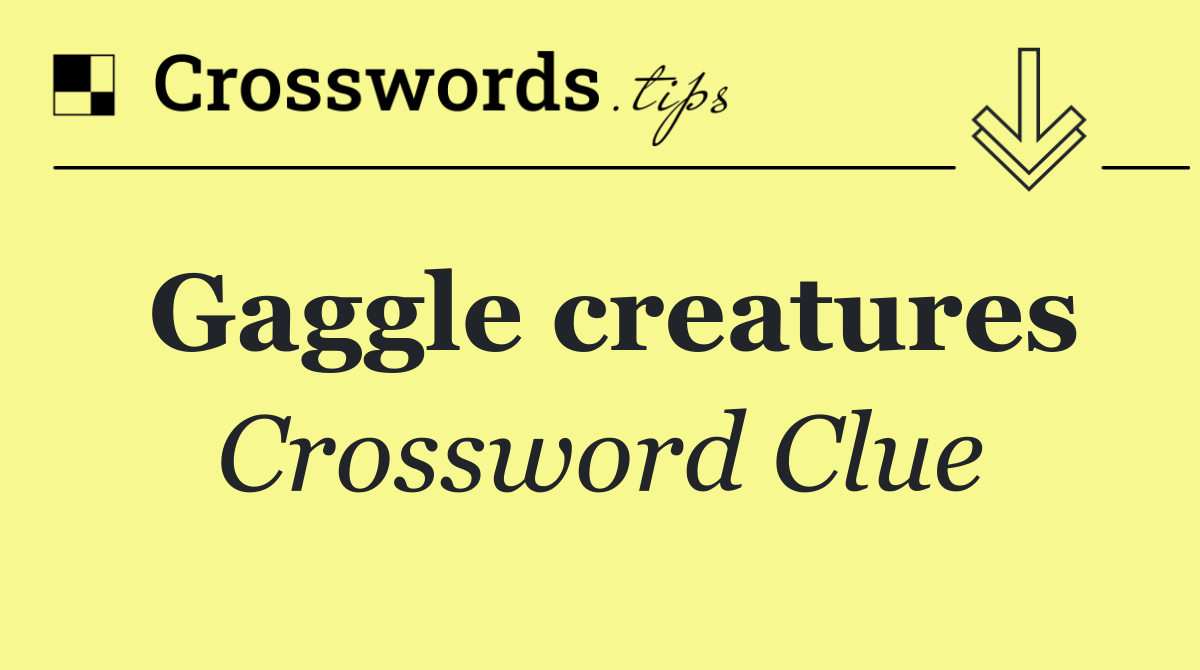 Gaggle creatures