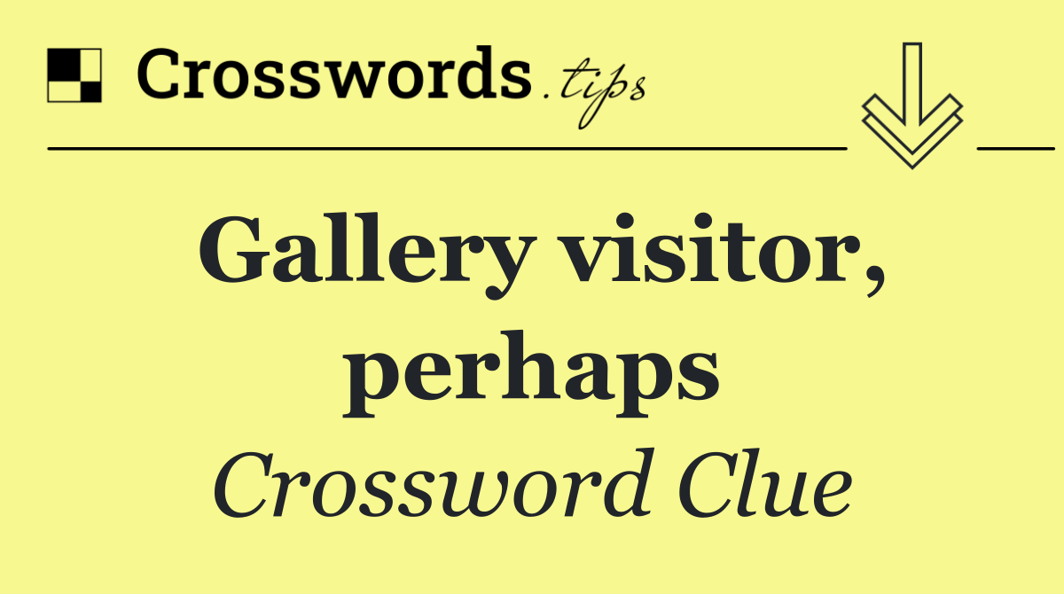 Gallery visitor, perhaps