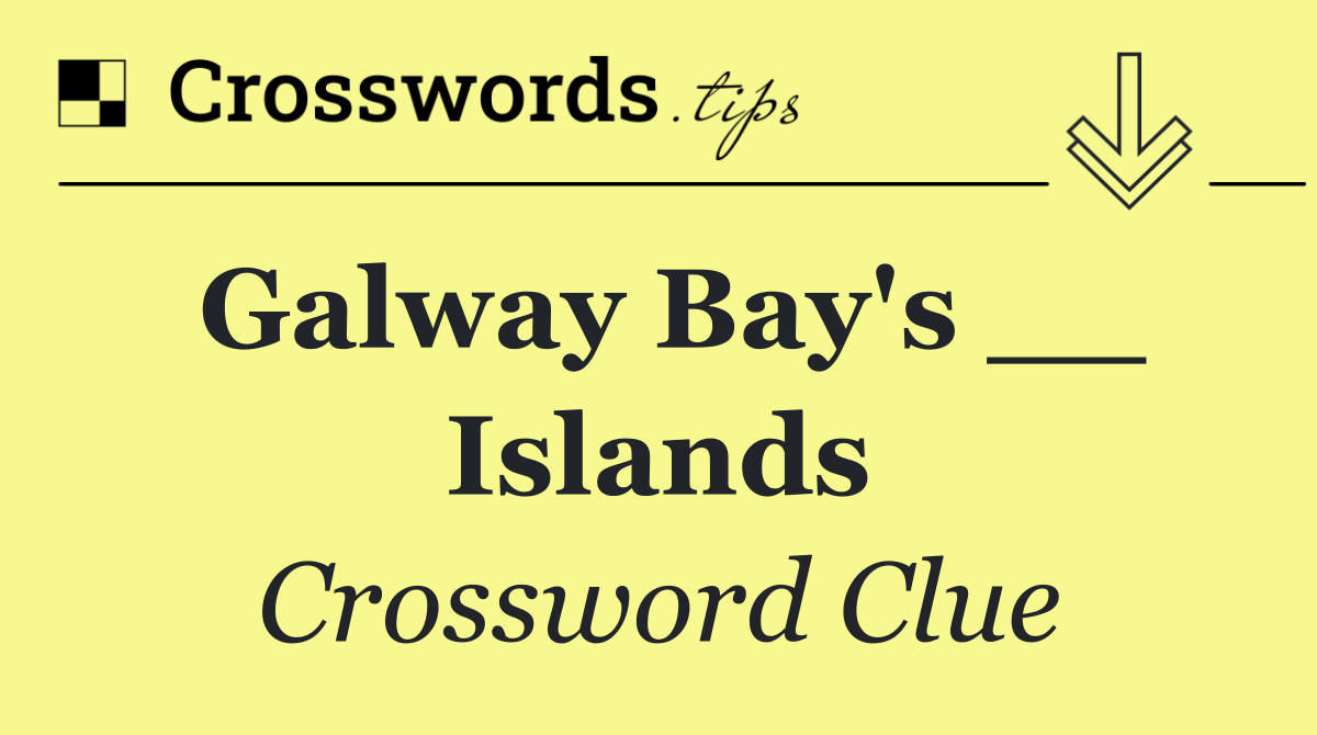 Galway Bay's __ Islands