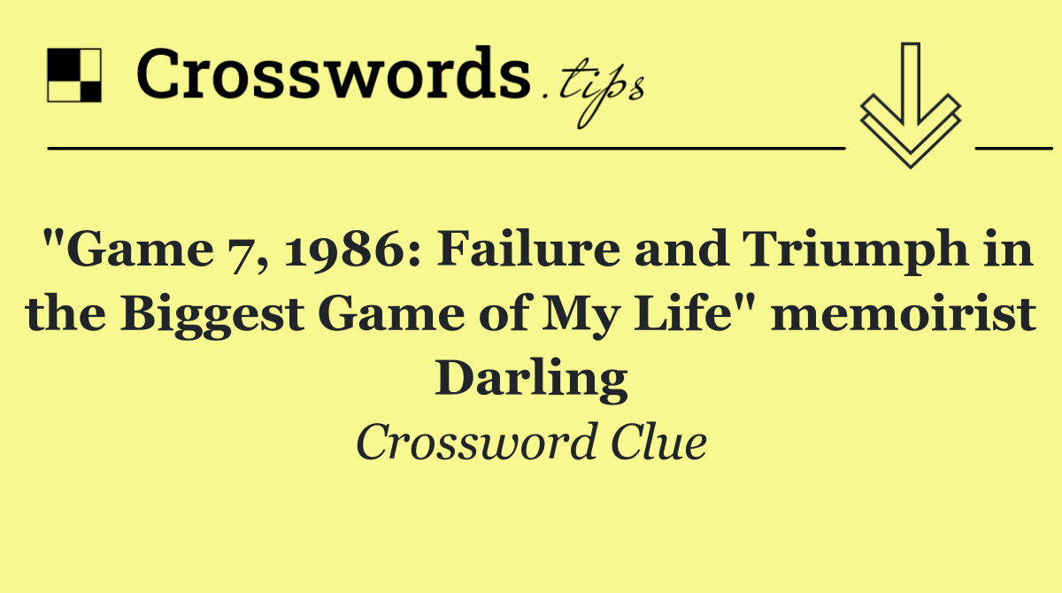 "Game 7, 1986: Failure and Triumph in the Biggest Game of My Life" memoirist Darling