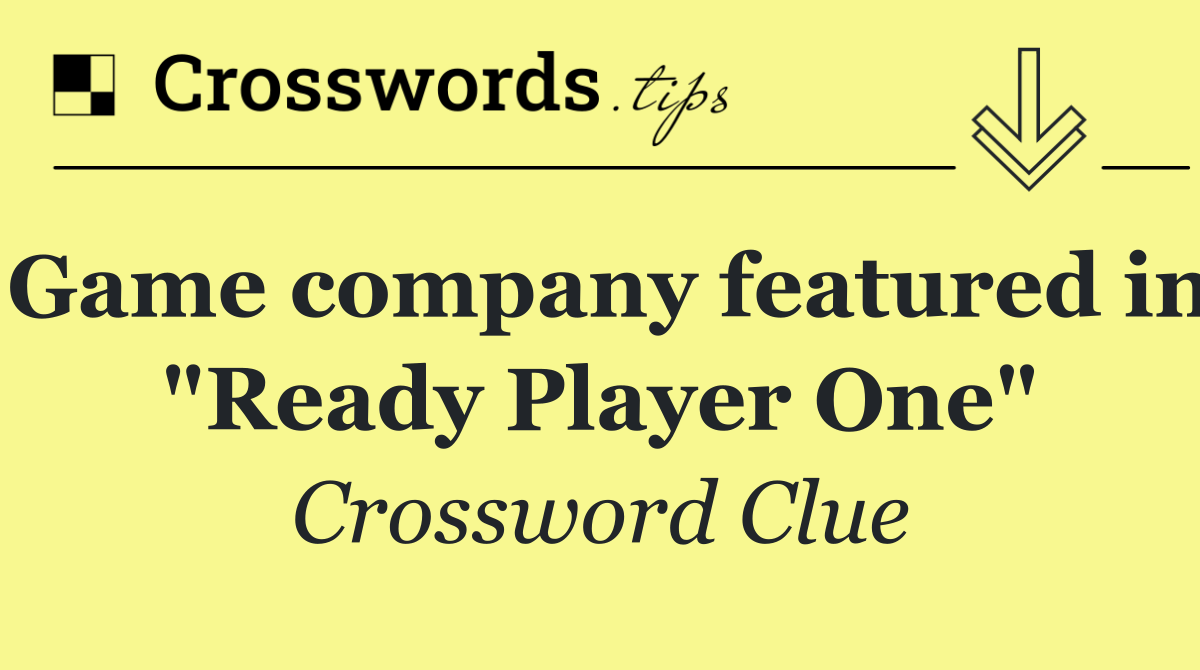 Game company featured in "Ready Player One"