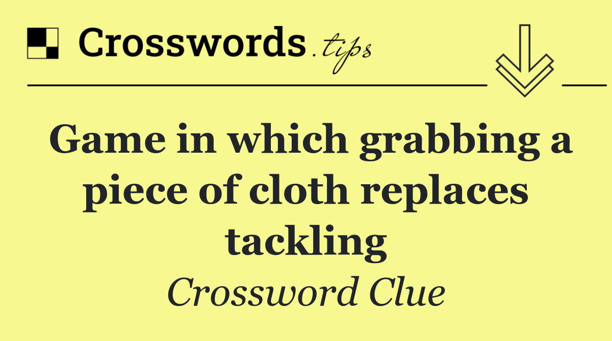 Game in which grabbing a piece of cloth replaces tackling