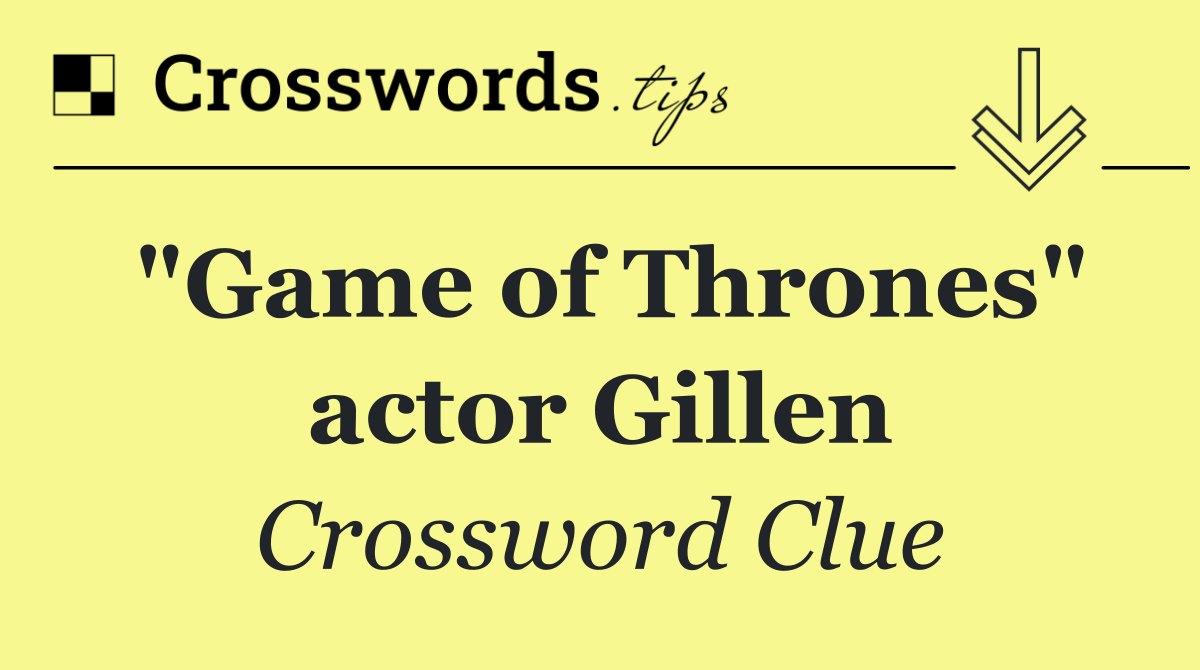 "Game of Thrones" actor Gillen