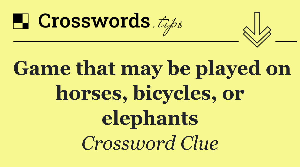 Game that may be played on horses, bicycles, or elephants