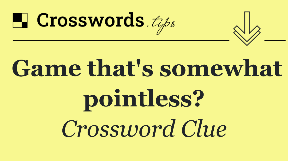 Game that's somewhat pointless?