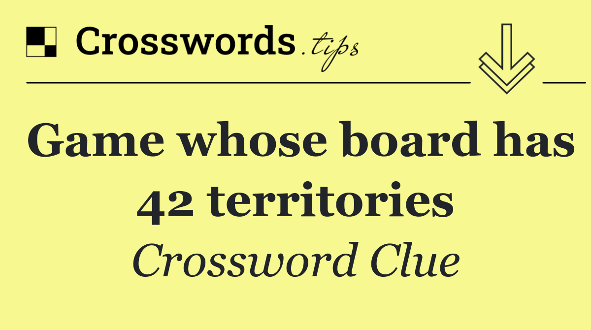 Game whose board has 42 territories