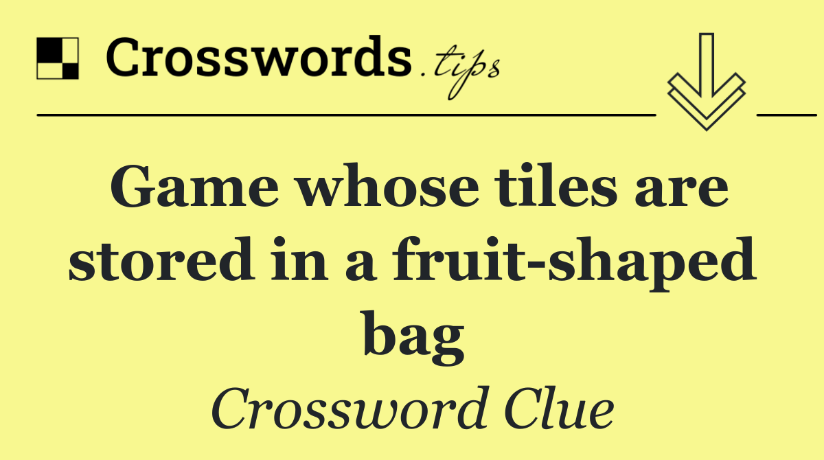 Game whose tiles are stored in a fruit shaped bag
