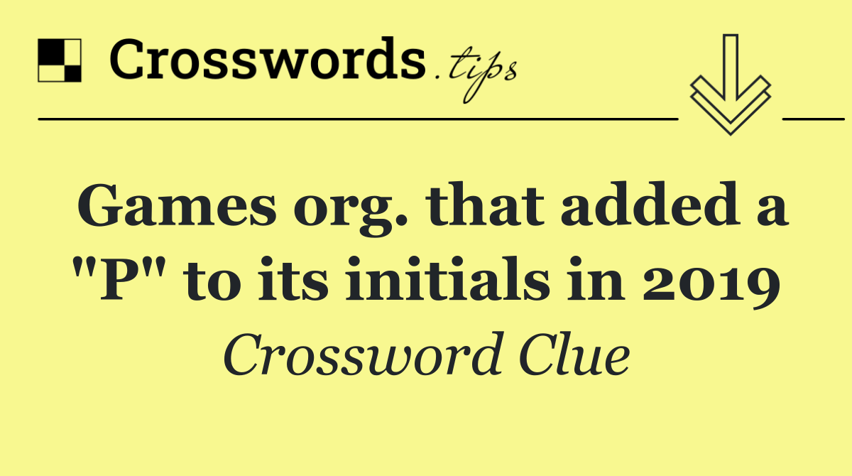 Games org. that added a "P" to its initials in 2019
