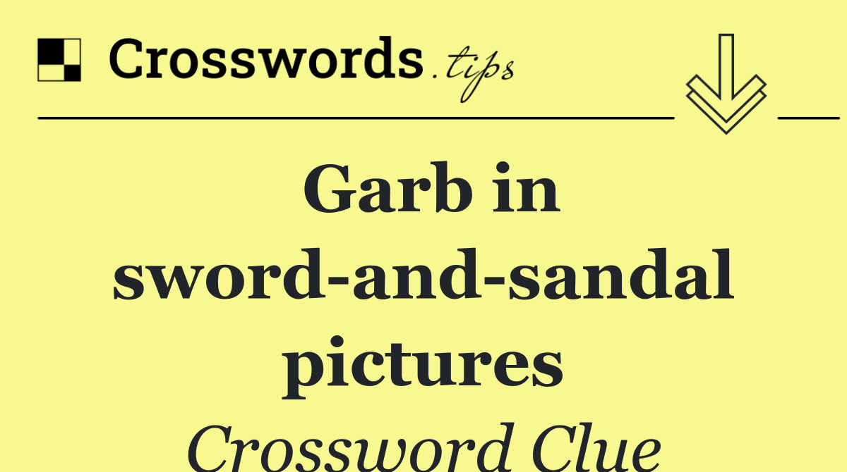 Garb in sword and sandal pictures