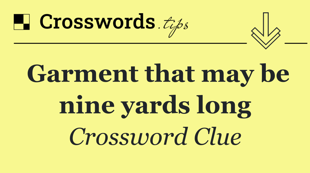 Garment that may be nine yards long