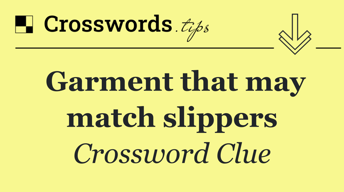 Garment that may match slippers