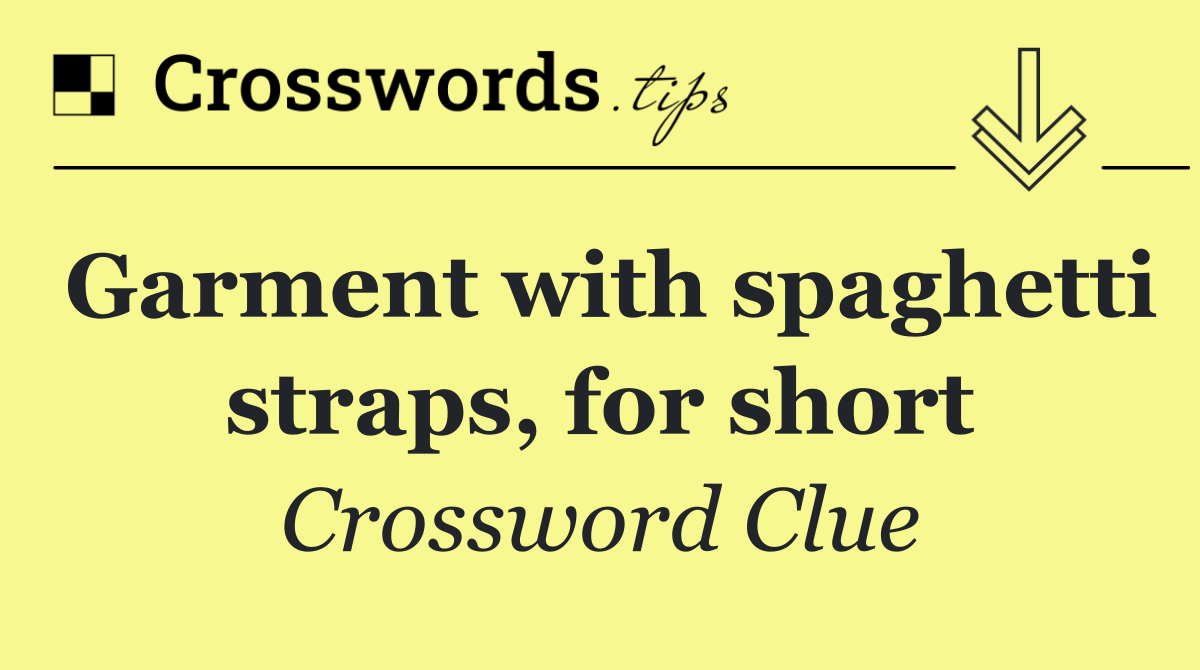 Garment with spaghetti straps, for short