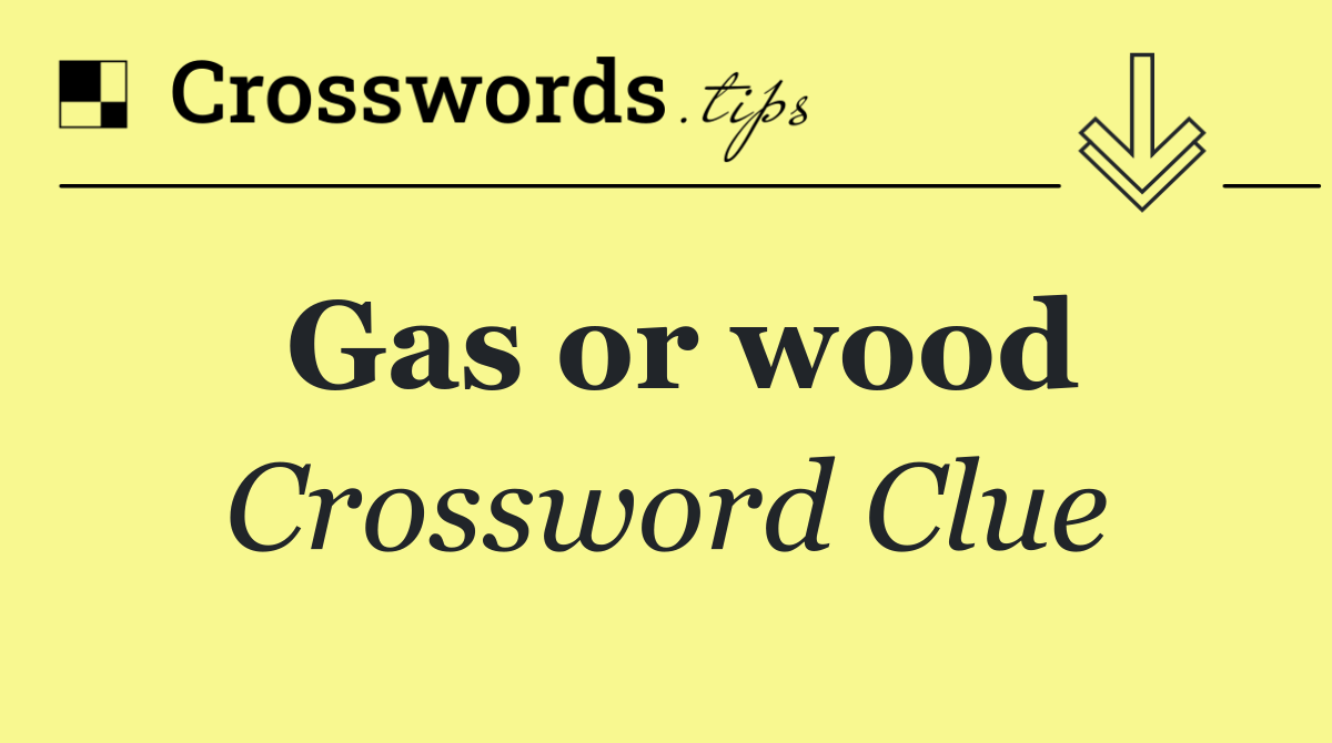 Gas or wood