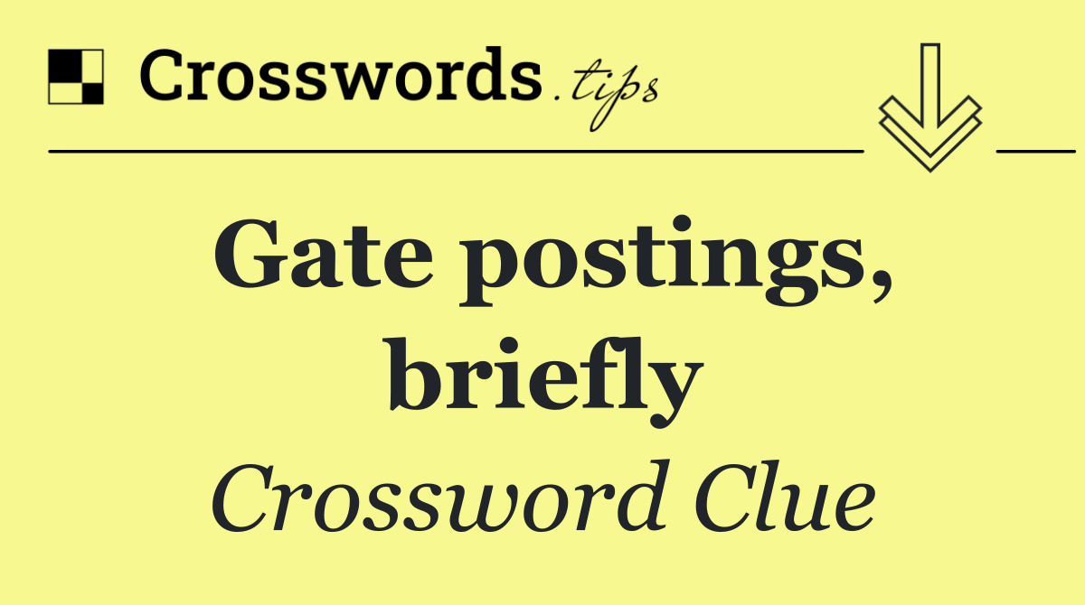 Gate postings, briefly
