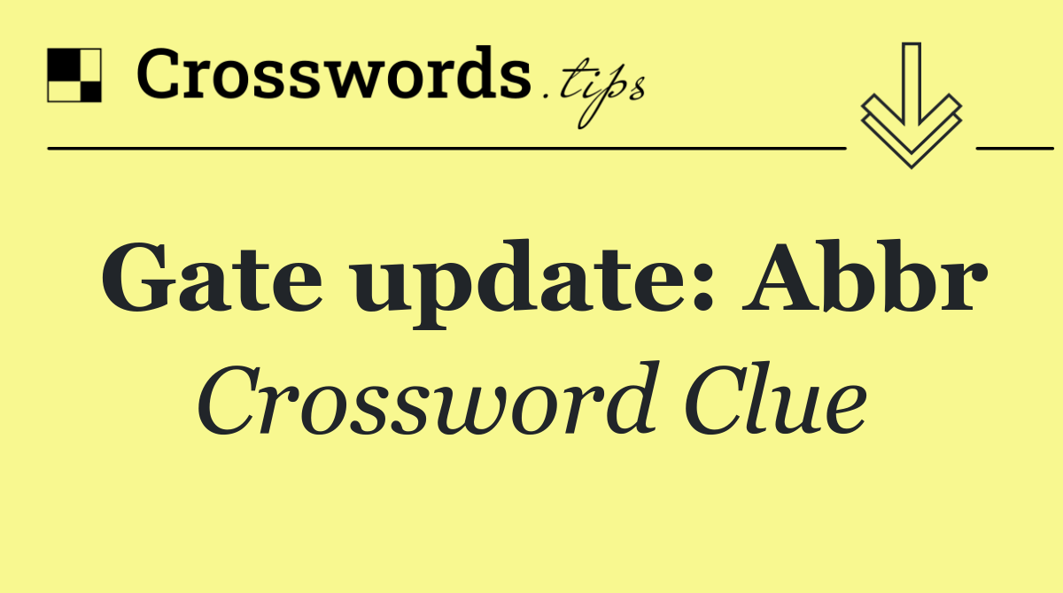 Gate update: Abbr