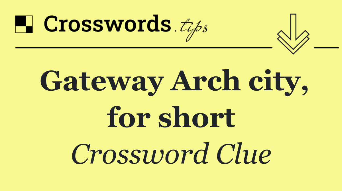 Gateway Arch city, for short
