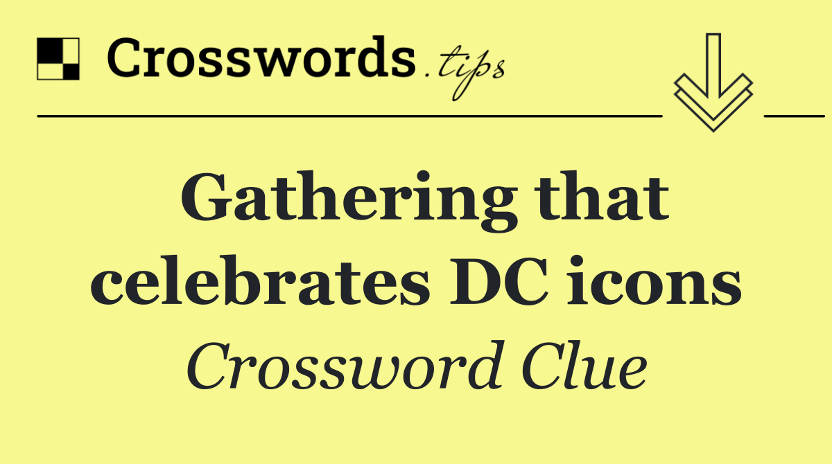 Gathering that celebrates DC icons