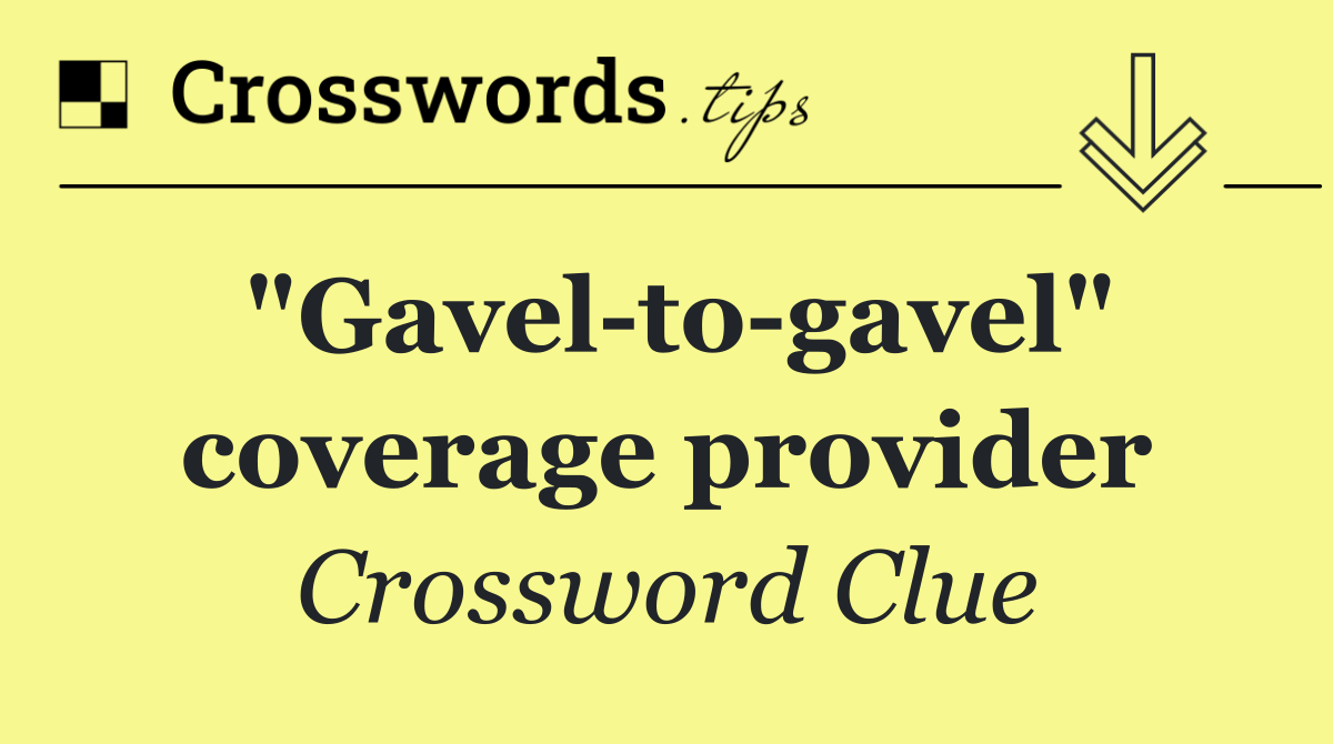 "Gavel to gavel" coverage provider