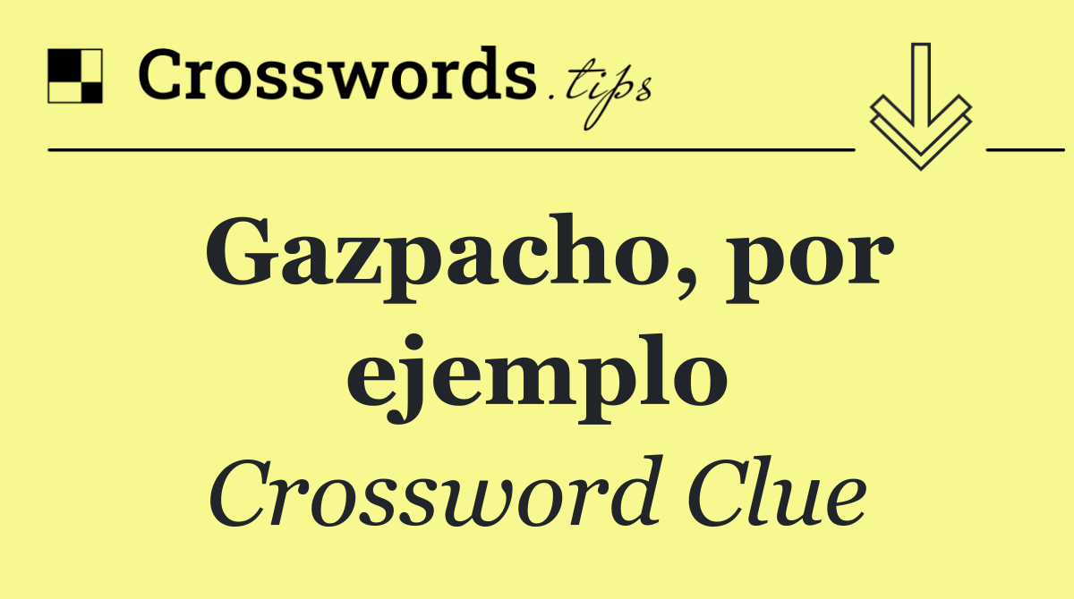 Gazpacho, por ejemplo