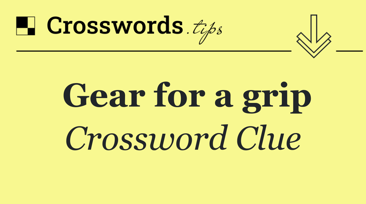Gear for a grip