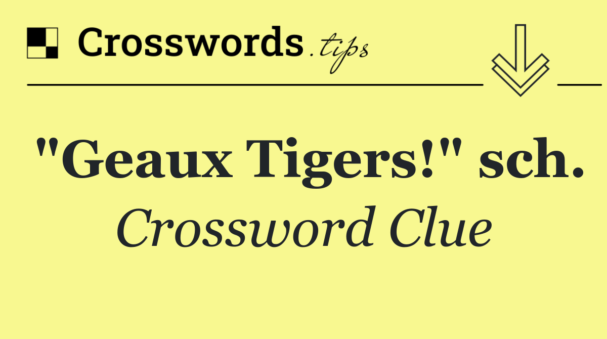 "Geaux Tigers!" sch.