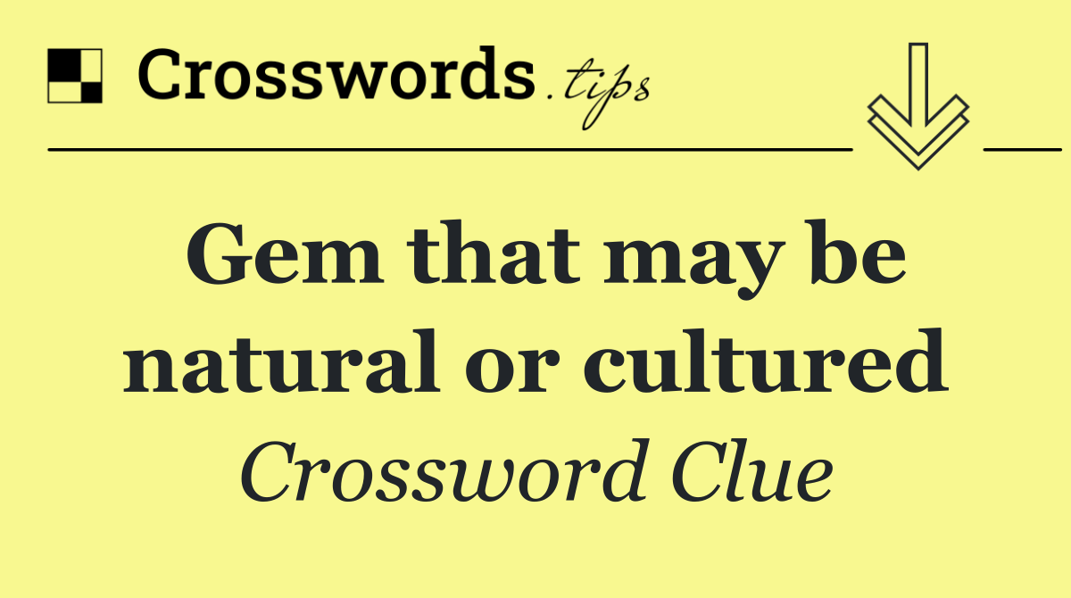 Gem that may be natural or cultured
