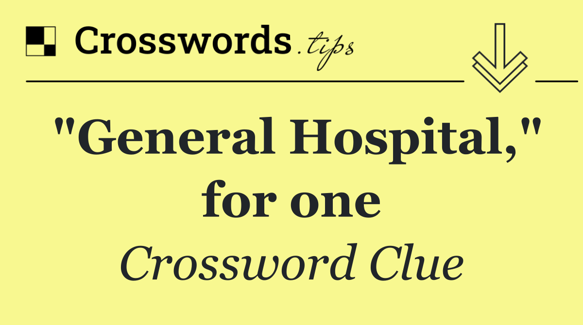 "General Hospital," for one