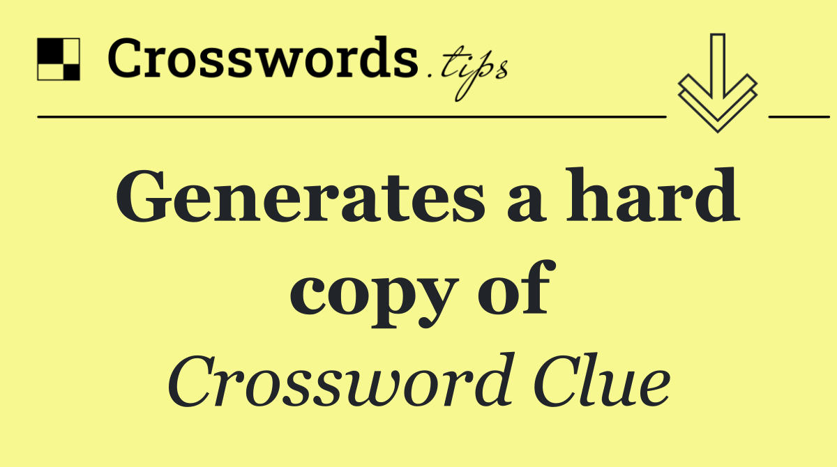 Generates a hard copy of
