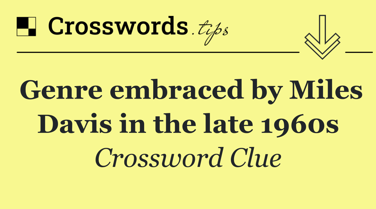 Genre embraced by Miles Davis in the late 1960s