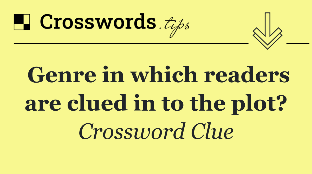 Genre in which readers are clued in to the plot?