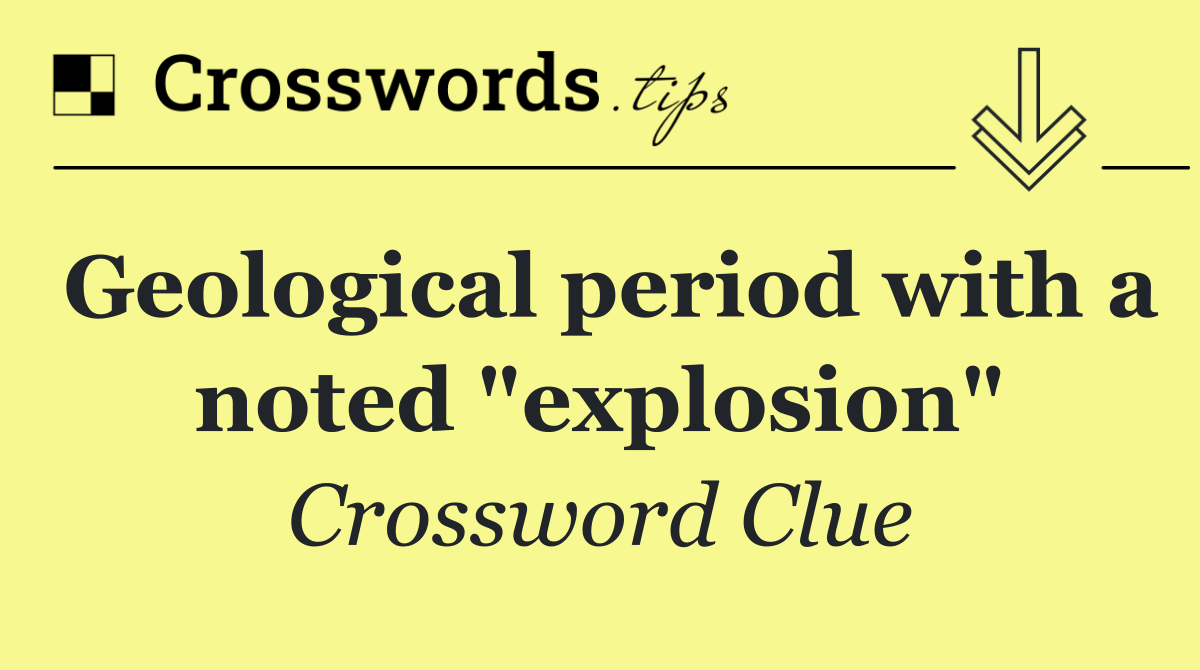 Geological period with a noted "explosion"