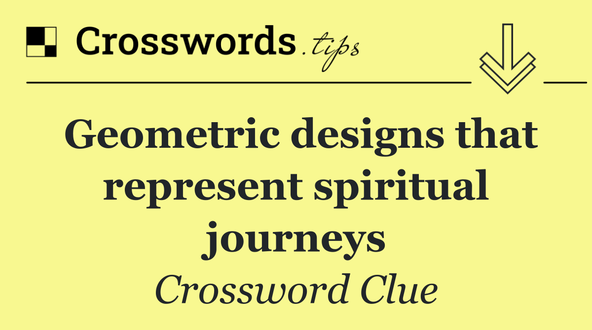 Geometric designs that represent spiritual journeys