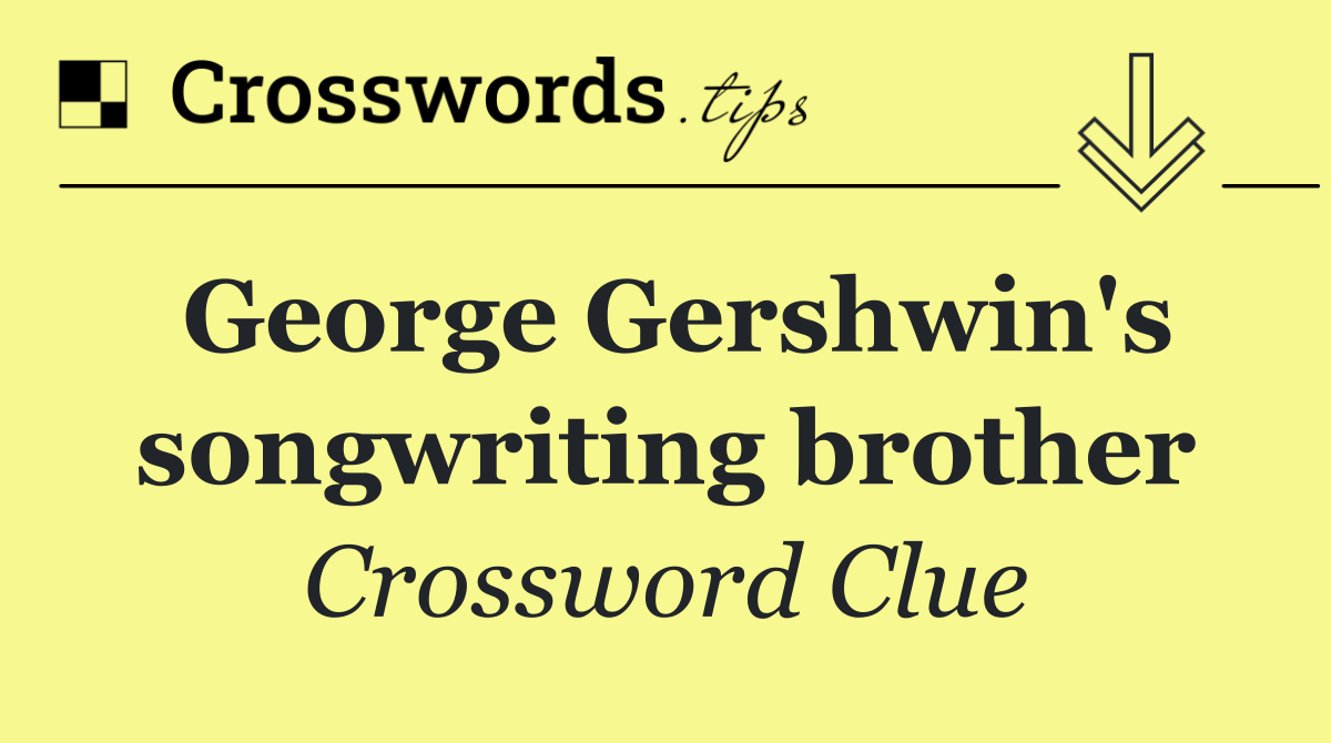George Gershwin's songwriting brother