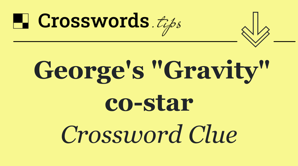George's "Gravity" co star