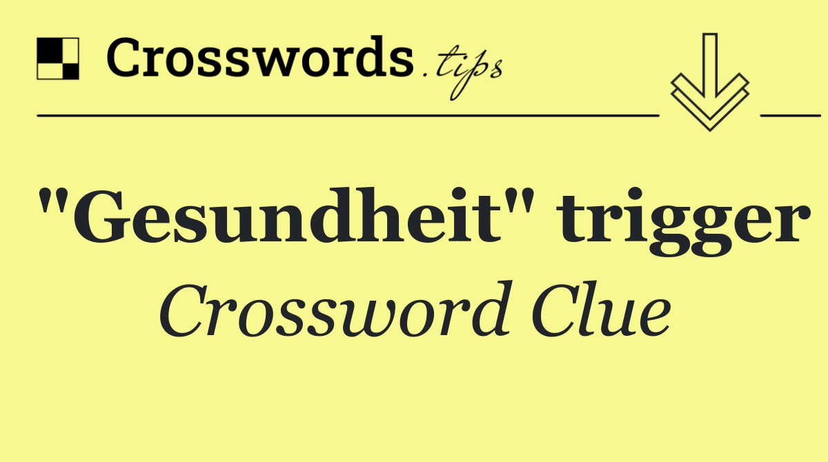 "Gesundheit" trigger