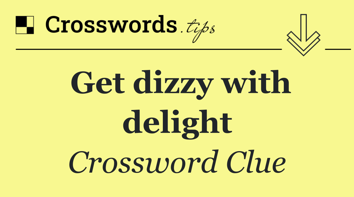 Get dizzy with delight