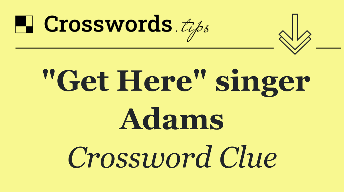 "Get Here" singer Adams