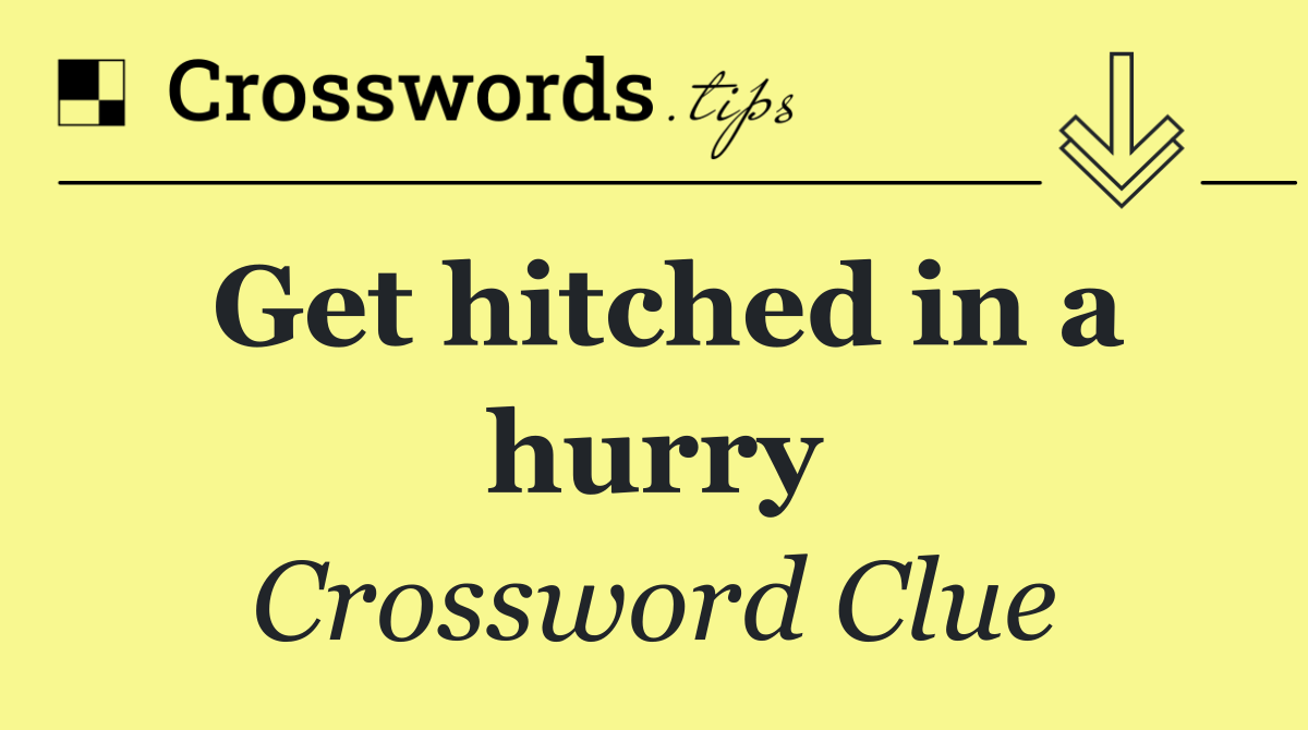 Get hitched in a hurry