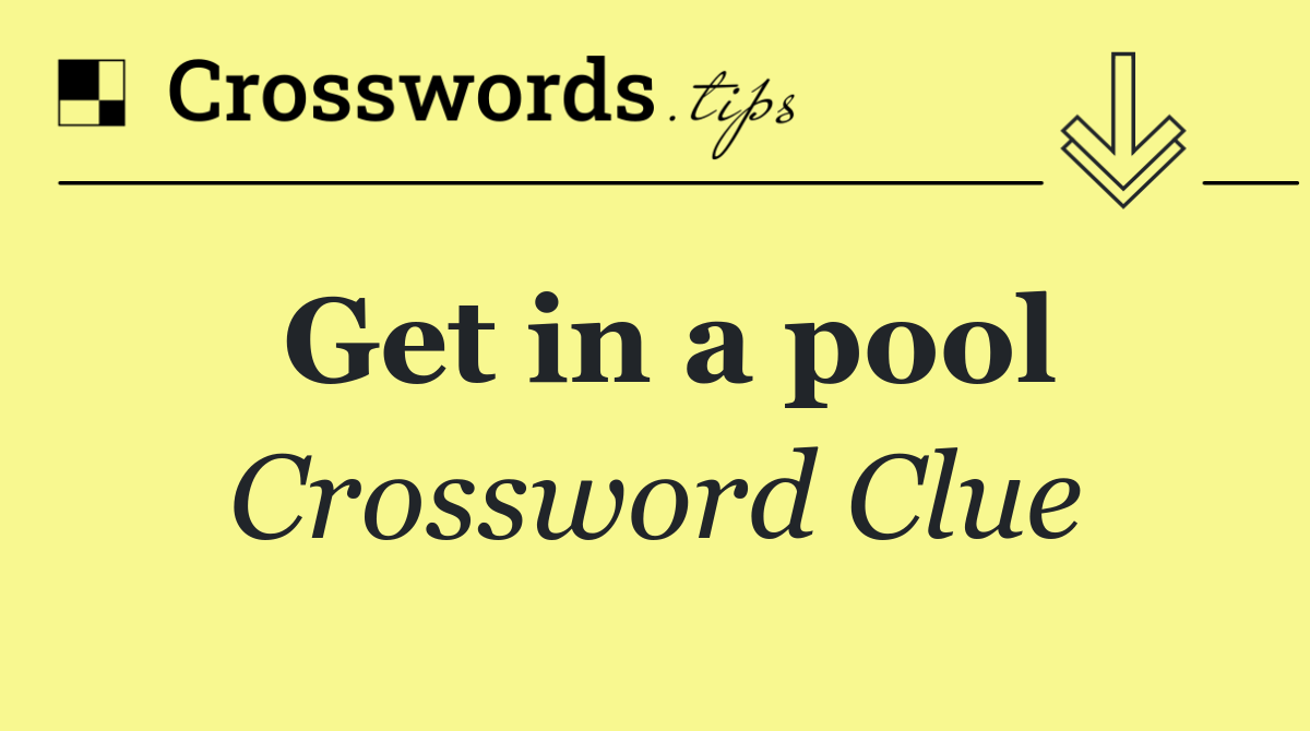Get in a pool