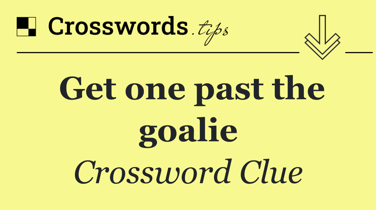 Get one past the goalie