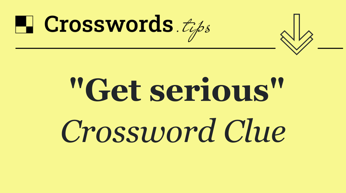 "Get serious"