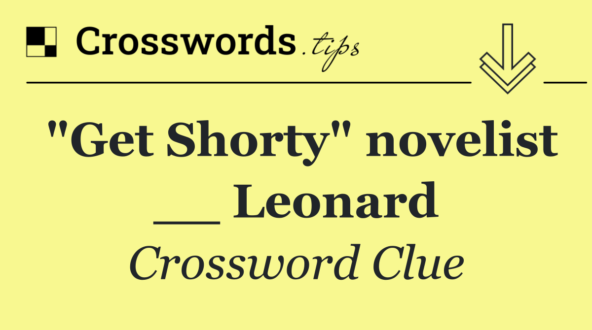 "Get Shorty" novelist __ Leonard