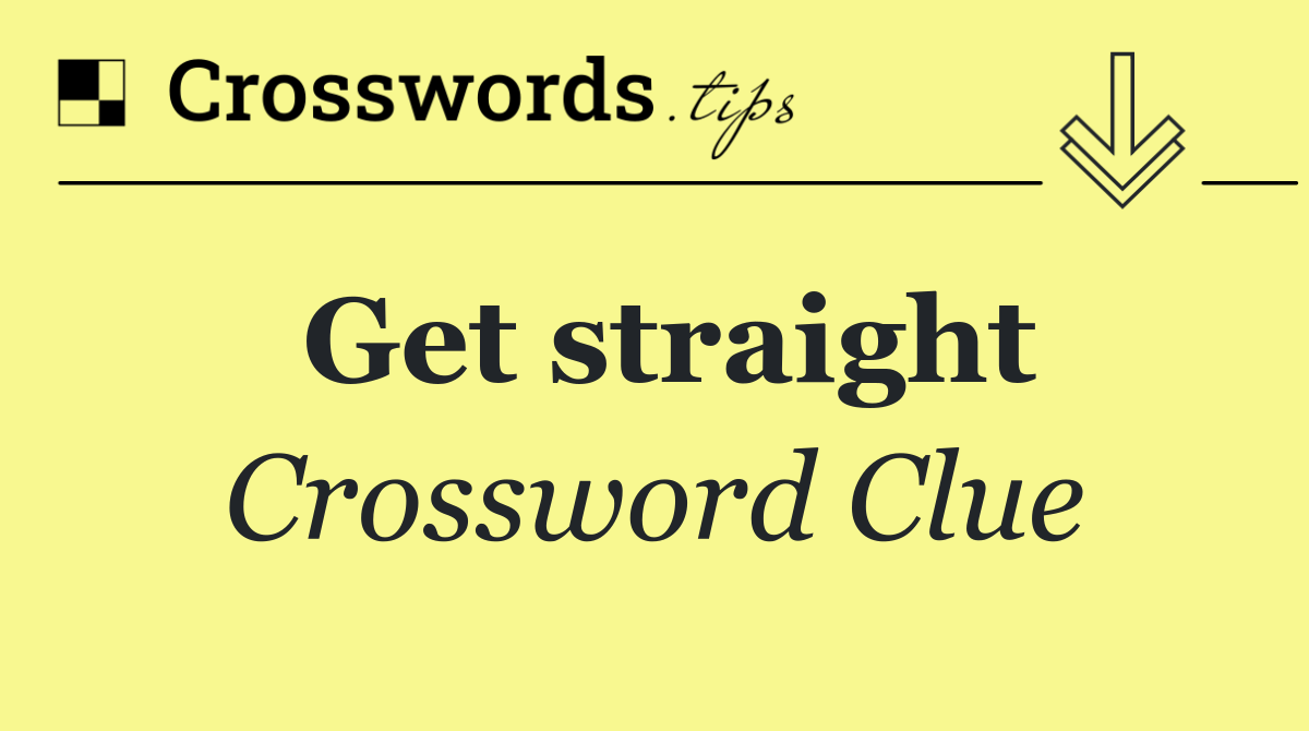 Get straight