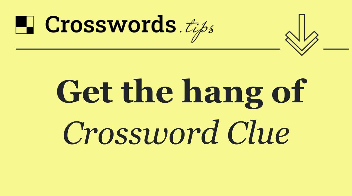 Get the hang of