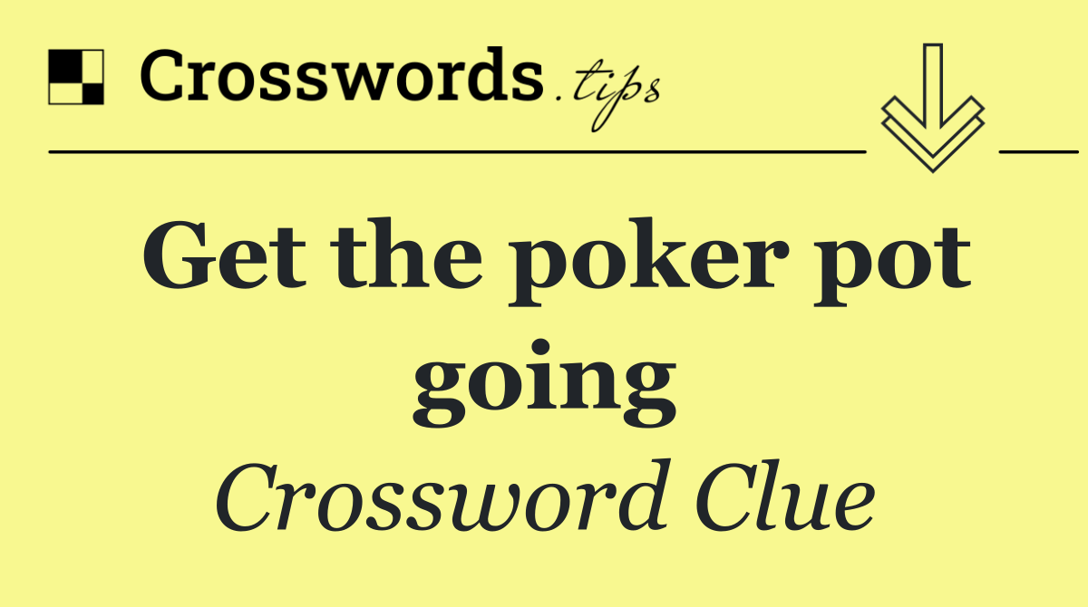 Get the poker pot going
