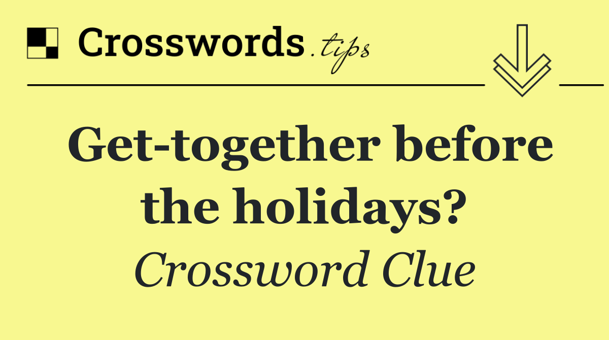 Get together before the holidays?