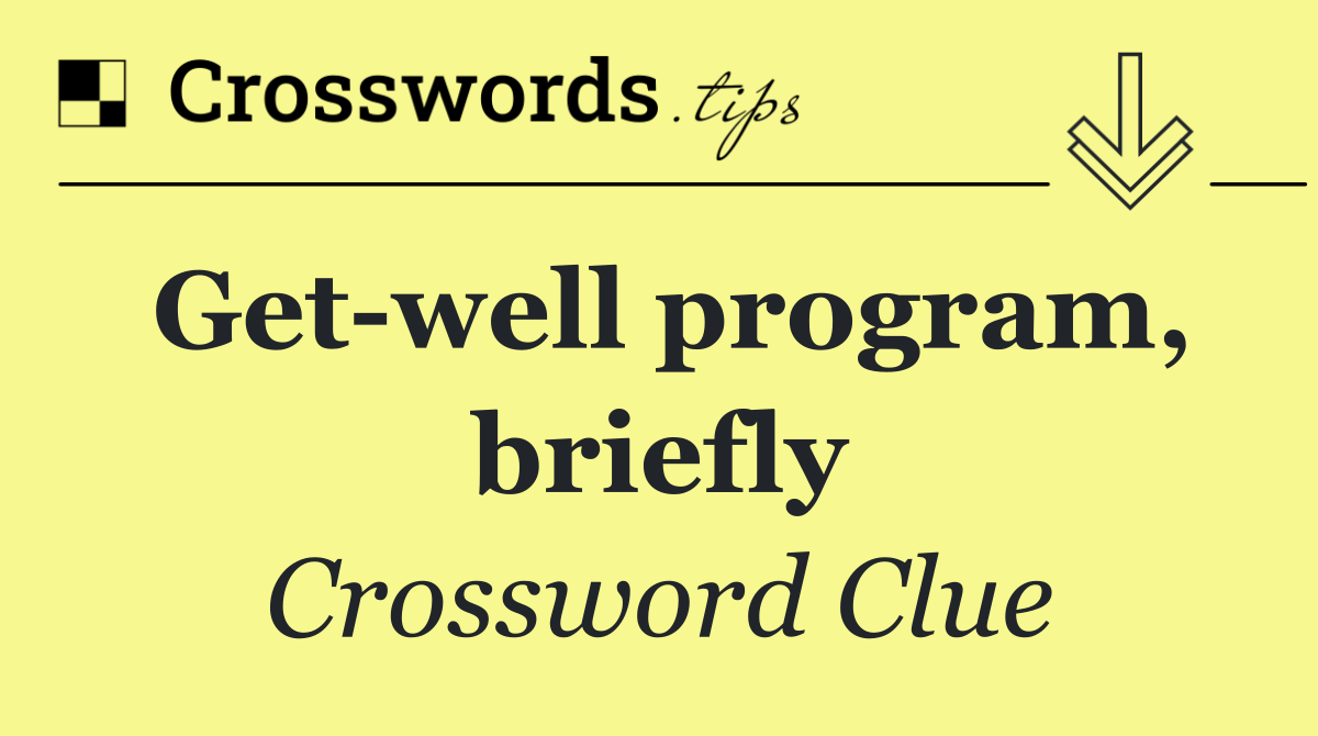 Get well program, briefly