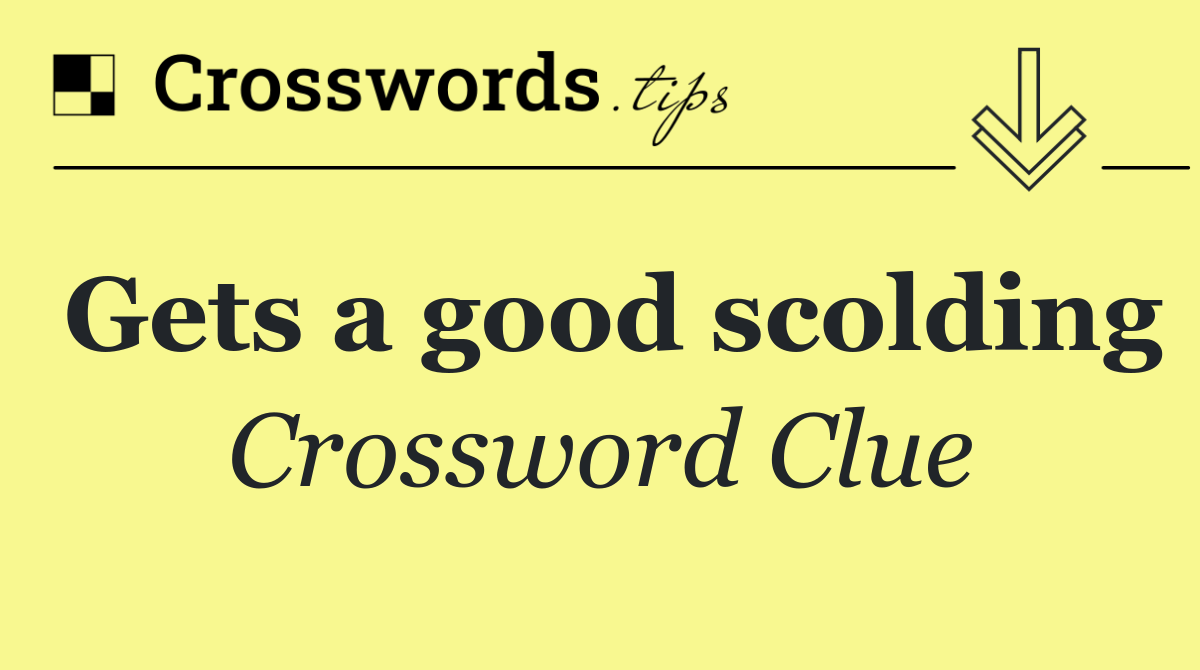 Gets a good scolding