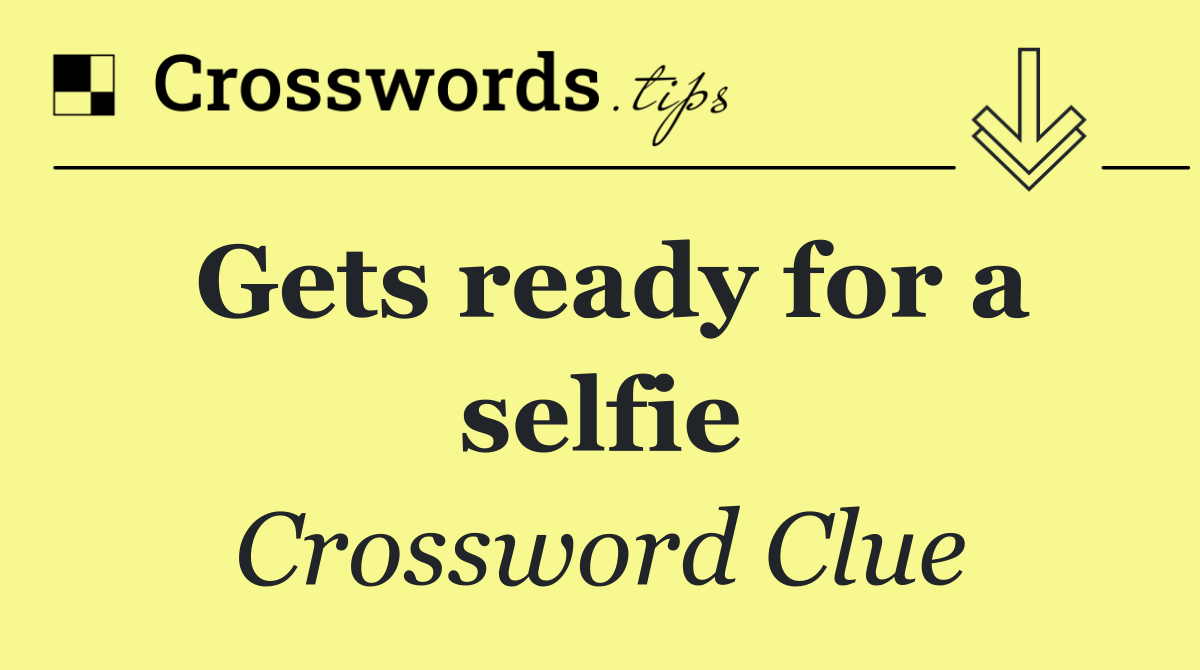 Gets ready for a selfie